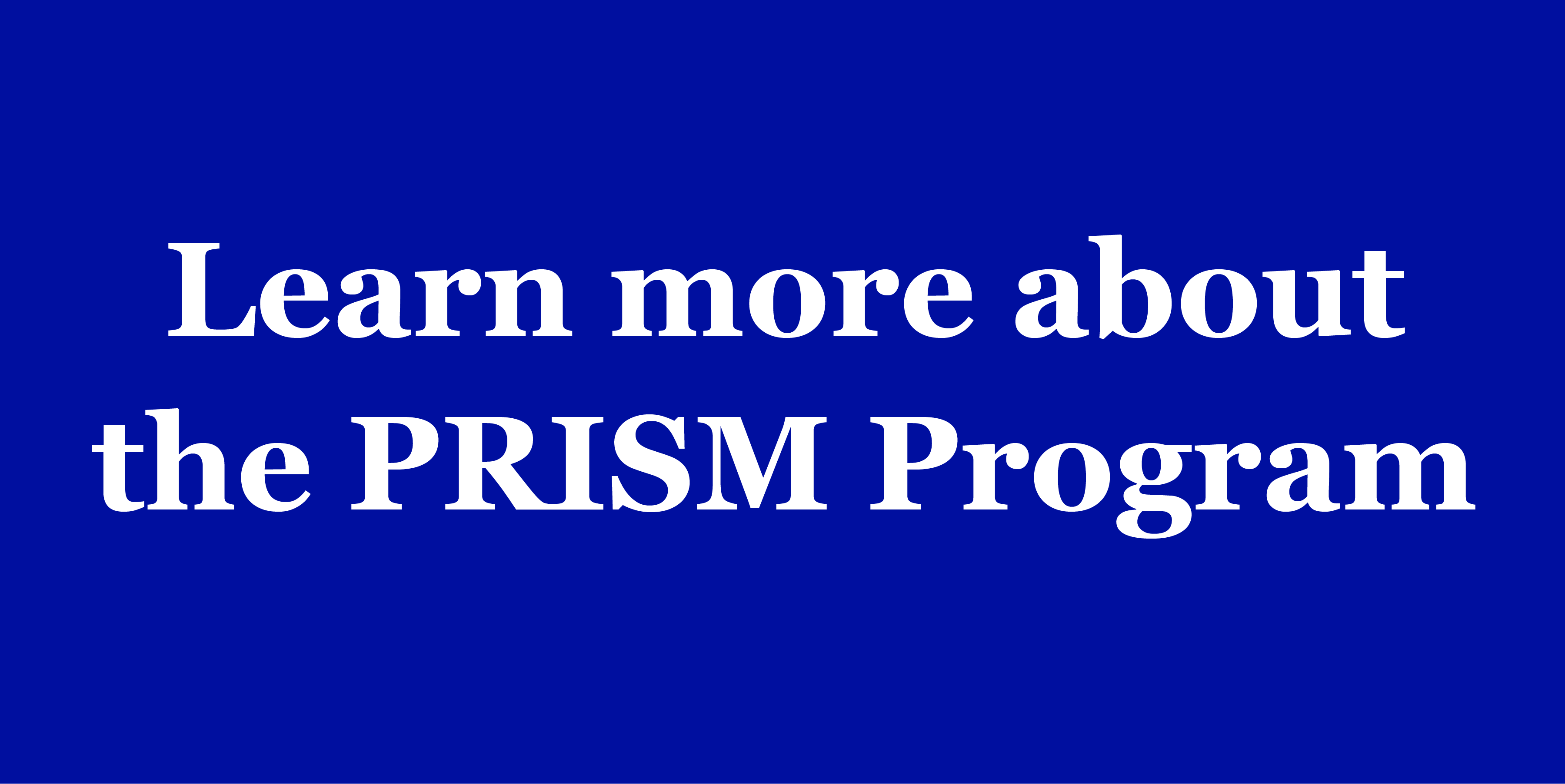 Learn more about the PRISM Program