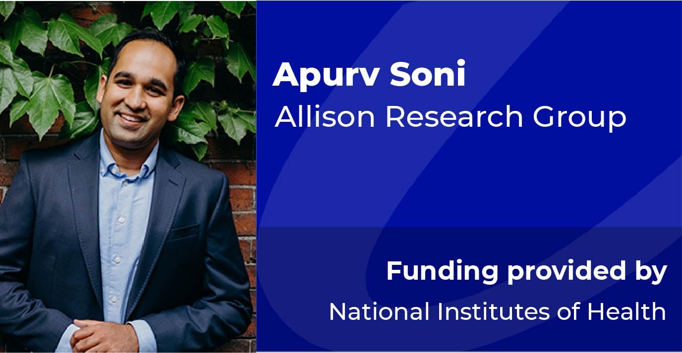 Apurv Soni, Allison Research Group, Funded by NIH